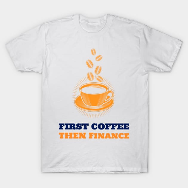 Finance & Coffee T-Shirt by ArtDesignDE